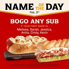 Feb 3rd to Feb 9th 2025: Name of The Day promo - BOGO Any Sub; Feb 4th only: First names starting with the letter E