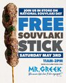 May 3 - Ontario. Receive one (1) souvlaki stick (chicken or pork) with any purchase at a Mr. Greek location