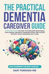 Sam Toroghi's The Practical Dementia Caregiver Guide (Kindle $9.99) - $0.00 limited time offer
